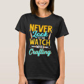 Crafter Never Look At Watch While Crafting  1 Tシャツ (正面)