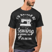 Crafting Dad Crafter Sewing I d Rather Tシャツ (正面)