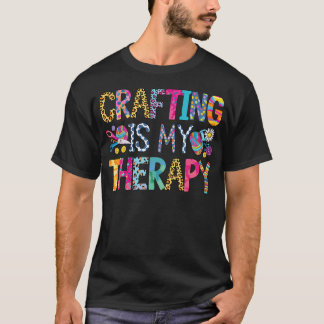 Crafting Is My Therapy Knitting Sewing Crocheting  Tシャツ