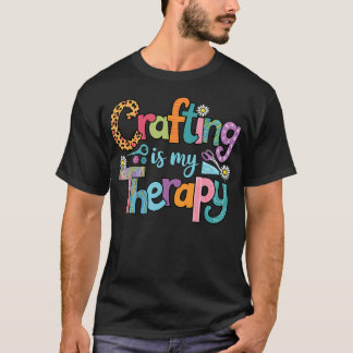 Crafting Is My Therapy Sewing Knitting Crocheting  Tシャツ