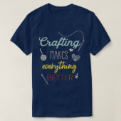 Crafting Makes Everything Better Funny Saying  Tシャツ (デザイン正面)