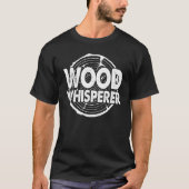 Crafty Carpenter Woodworker Woodworking Wood Whisp Tシャツ (正面)