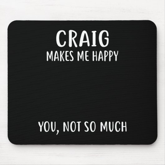 Craig Makes Me Happy, You Not So Much Name Shirt  マウスパッド (正面)
