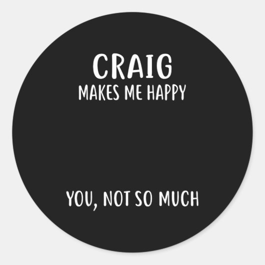 Craig Makes Me Happy, You Not So Much Name Shirt ラウンドシール (正面)