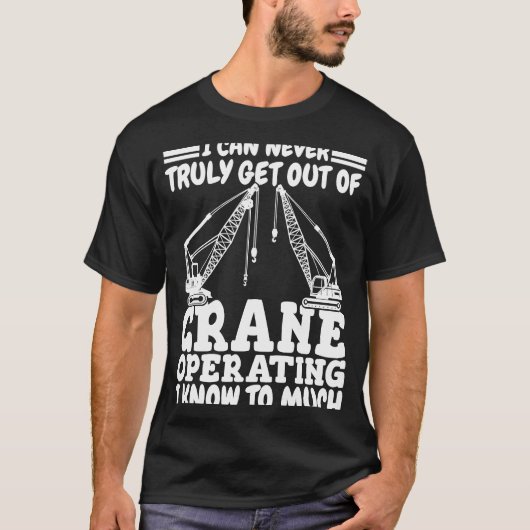 Crane operating I know to much Crane Operator Cons Tシャツ (正面)