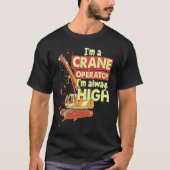 Crane Operator always high in the sky Construction Tシャツ (正面)