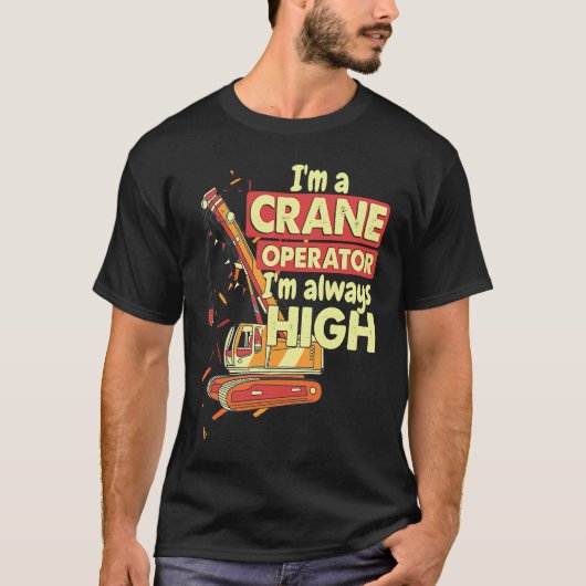 Crane Operator always high in the sky Construction Tシャツ (正面)