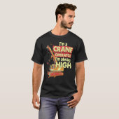 Crane Operator always high in the sky Construction Tシャツ (正面フル)