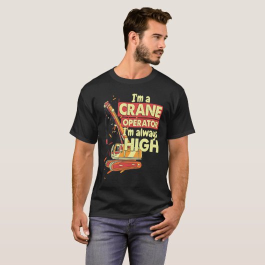 Crane Operator always high in the sky Construction Tシャツ (正面フル)