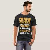 Crane Operator are not like Rigger Construction Wo Tシャツ (正面フル)