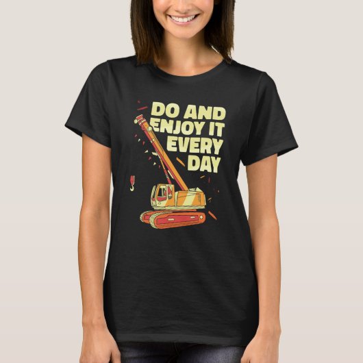 Crane Operator do and enjoy it everyday Constructi Tシャツ (正面)