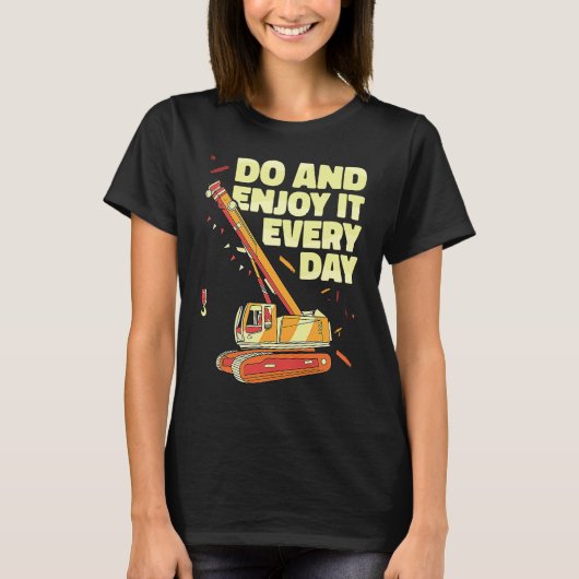 Crane Operator do and enjoy it everyday Constructi Tシャツ (正面)