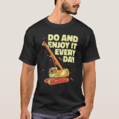 Crane Operator do and enjoy it everyday Constructi Tシャツ (正面)