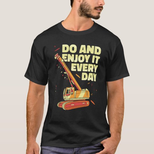 Crane Operator do and enjoy it everyday Constructi Tシャツ (正面)