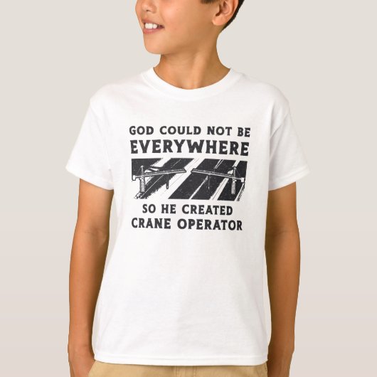 Crane Operator God Could Not Be Driver Worker Tシャツ (正面)