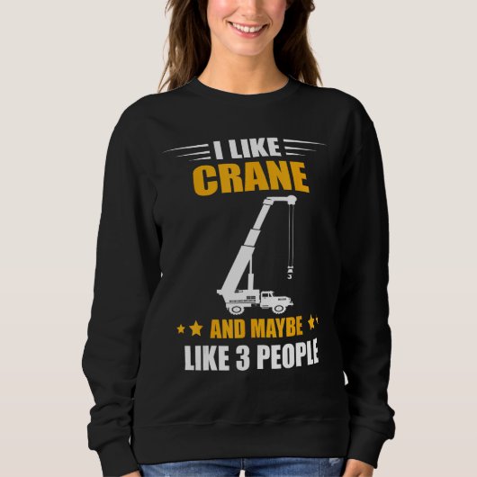 Crane Operator Maybe Like 3 People Heavy Equipment スウェットシャツ (正面)
