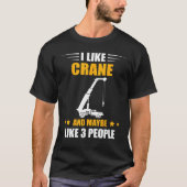 Crane Operator Maybe Like 3 People Heavy Equipment Tシャツ (正面)