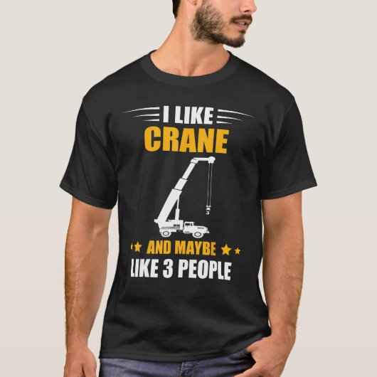 Crane Operator Maybe Like 3 People Heavy Equipment Tシャツ (正面)