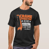 Crane Operator means having fun Construction Worke Tシャツ (正面)