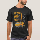 Crane Operator Quote Do You Even Lift Crane Driver Tシャツ (正面)