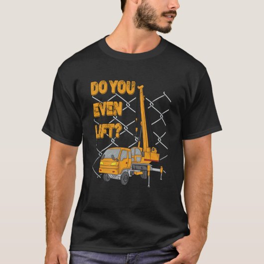 Crane Operator Quote Do You Even Lift Crane Driver Tシャツ (正面)