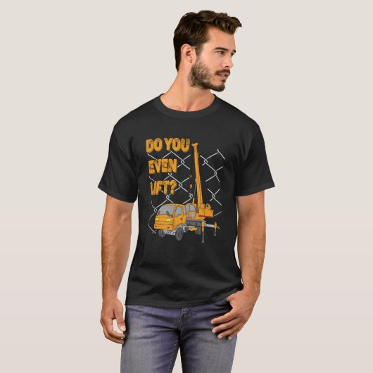 Crane Operator Quote Do You Even Lift Crane Driver Tシャツ (正面フル)