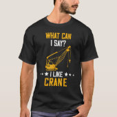 Crane Operator What Can I Say Heavy Equipment Oper Tシャツ (正面)