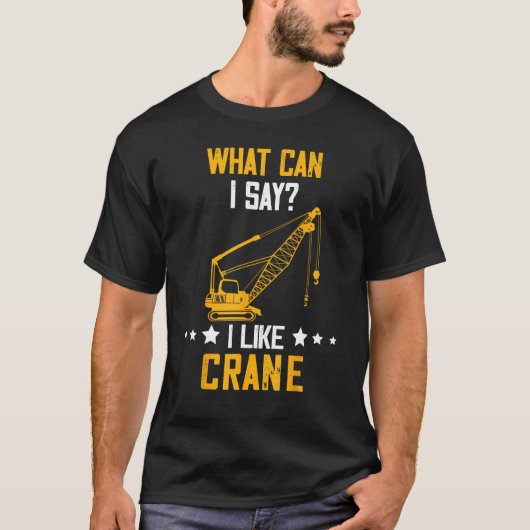 Crane Operator What Can I Say Heavy Equipment Oper Tシャツ (正面)