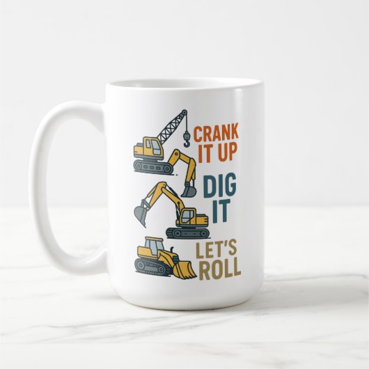 Crank It Up Dig It Lets Roll Construction Machine コーヒーマグカップ (左)