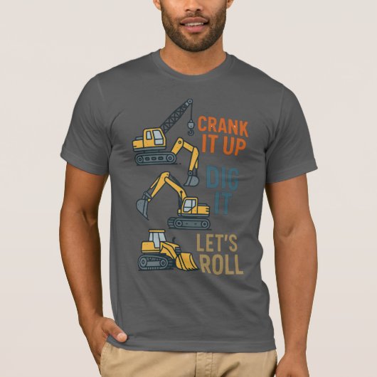 Crank It Up Dig It Lets Roll Construction Machine Tシャツ (正面)