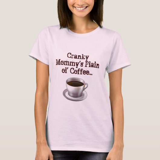 Cranky Mommy's Plain’ Coffee Tシャツ (正面)
