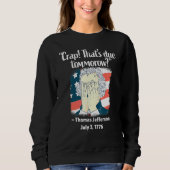 Crap Thats Due Tomorrow Thomas Jefferson 4th Of Ju スウェットシャツ (正面)