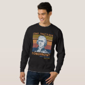 Crap Thats Due Tomorrow Thomas Jefferson 4th Of Ju スウェットシャツ (正面フル)
