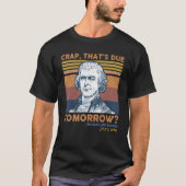 Crap Thats Due Tomorrow Thomas Jefferson 4th Of Ju Tシャツ (正面)
