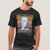 Crap Thats Due Tomorrow Thomas Jefferson 4th Of Ju Tシャツ (正面)