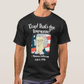 Crap Thats Due Tomorrow Thomas Jefferson 4th Of Ju Tシャツ (正面)