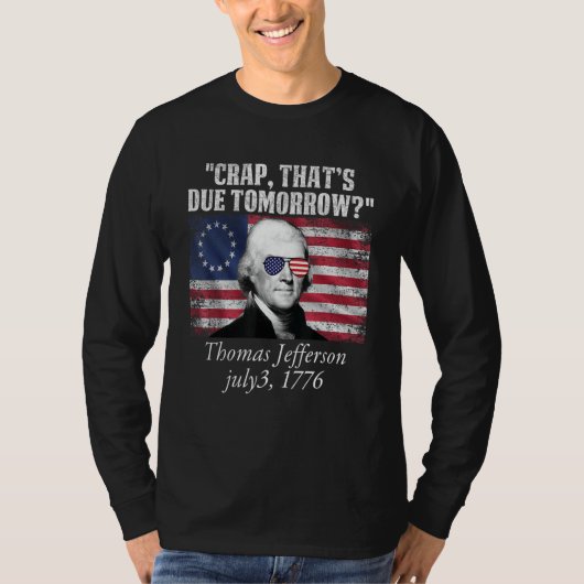 Crap that's due tomorrow thomas jefferson Funny 4t Tシャツ (正面)