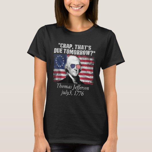 Crap that's due tomorrow thomas jefferson Funny 4t Tシャツ (正面)
