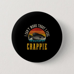 Crappie Fishing 今日は働けません、Crappieって感じです F 缶バッジ