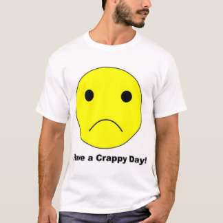 Crappy日を過して下さい Tシャツ