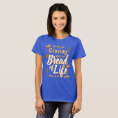 Crave the Bread of Life Tシャツ (正面フル)