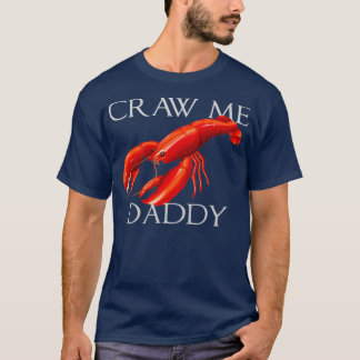 Craw Me Daddy Funny Meme Crawdad Crayfish Ironic S Tシャツ