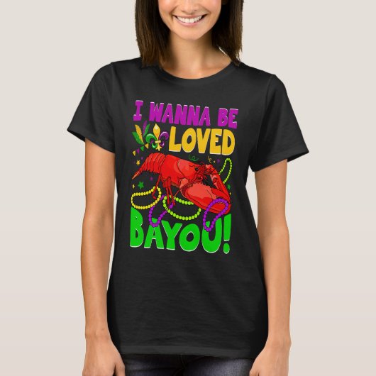 Crawfish Boil I Wanna Be  Loved Bayou Mardi Gras Tシャツ (正面)