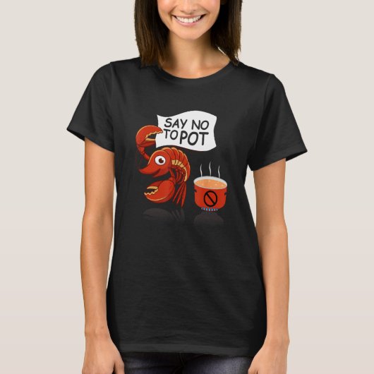 Crawfish Pun Say No To Pot Lobster Festival Seafoo Tシャツ (正面)