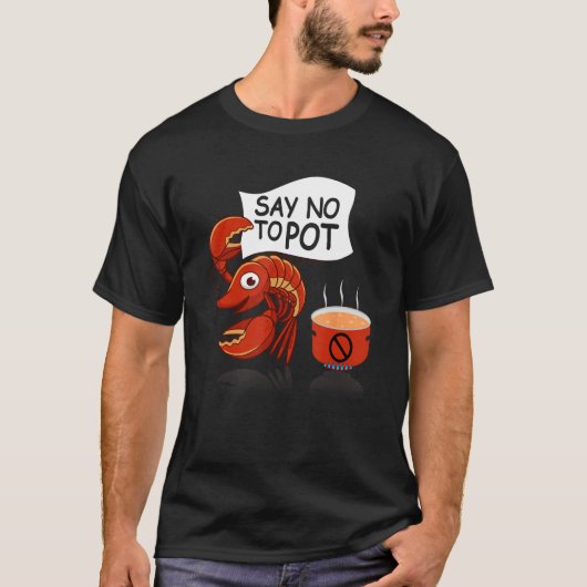 Crawfish Pun Say No To Pot Lobster Festival Seafoo Tシャツ (正面)