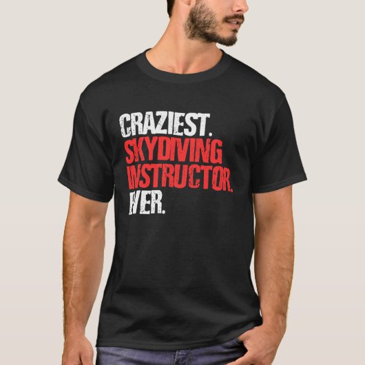 Craziest Skydiving Instructor Ever Skydiver Tシャツ (正面)