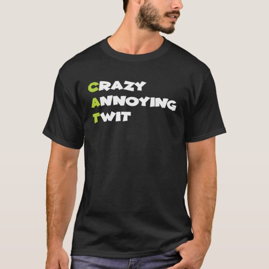 Crazy Annoying Twit  Cat Tシャツ (正面)