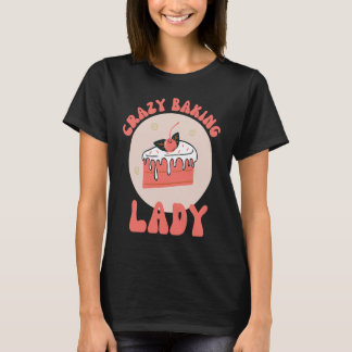 Crazy Baking Lady Mom Cake Bake  Mama Mother Day Tシャツ
