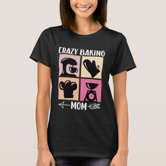 Crazy Baking Mom Baking Mama Baker Chef Mothers Da Tシャツ (正面)