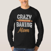 Crazy Baking Mom Baking Mama Baker Chef Mothers Da Tシャツ (正面)